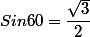 Sin60=\dfrac{\sqrt 3}{2}